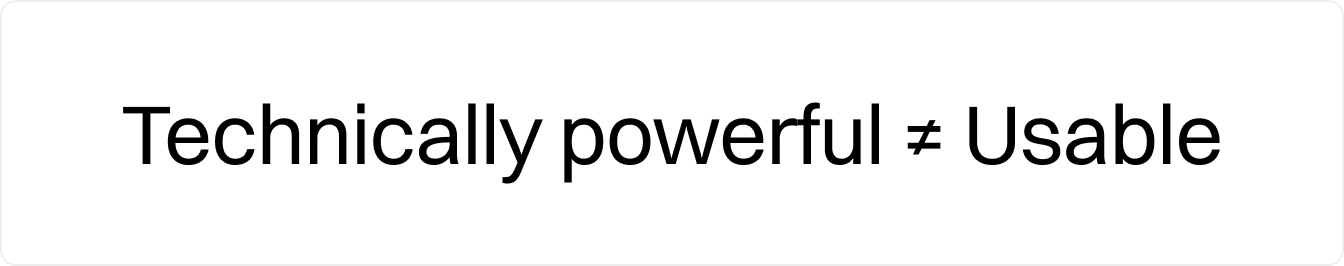 Statement card: Technically powerful ≠ Usable.